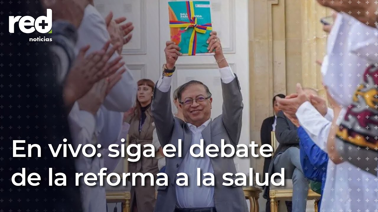 En Vivo: se reanuda el debate de la reforma a la salud del Gobierno ...