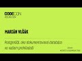 POSTGRESQL AKO DOKUMENTOVÁ DATABÁZA VO VAŠOM PREHLIADAČI - Marián Vlčák - CODECON 2024