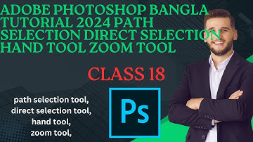 adobe photoshop bangla tutorial 2024 path selection direct selection hand tool zoom tool class 18