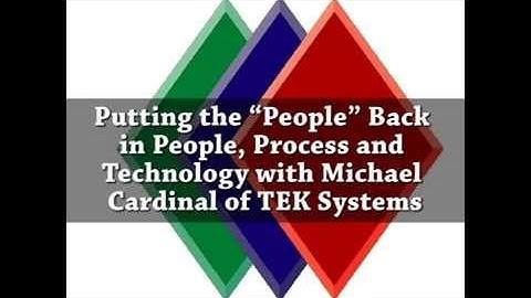Putting the “People” Back in People, Process and Technology with Michael Cardinal, TEK Systems