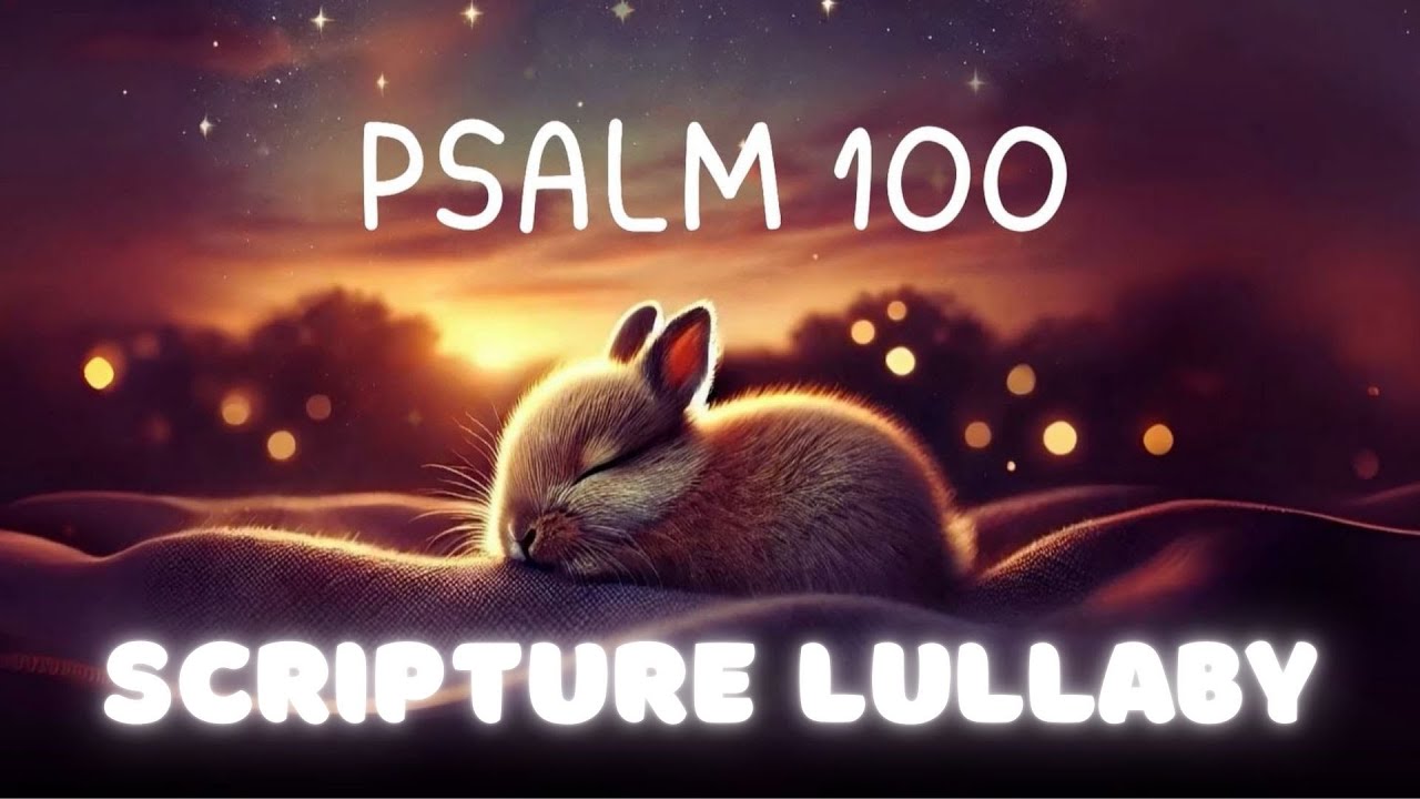 Psalm 100 Lullaby ♥ KJV Scripture Songs ♫ Sleep Music For Babies and Children ♥