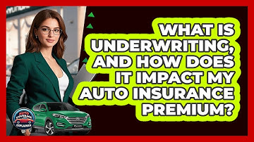 What Is Underwriting, And How Does It Impact My Auto Insurance Premium? - Auto Coverage Explained