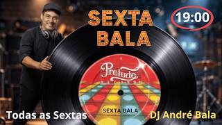 Sexta Bala 27/02 DJ André Bala e convidados