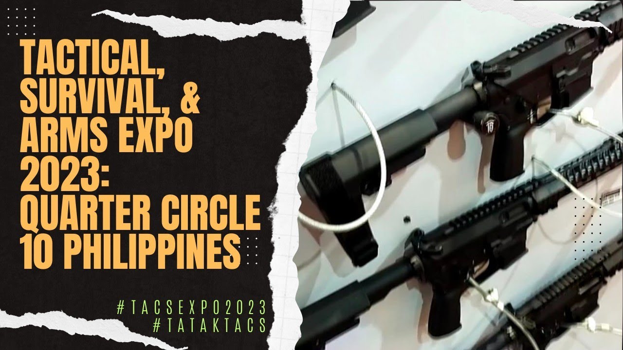 TACTICAL, SURVIVAL, & ARMS EXPO 2023 QUARTER CIRCLE 10 PHILIPPINES YouTube