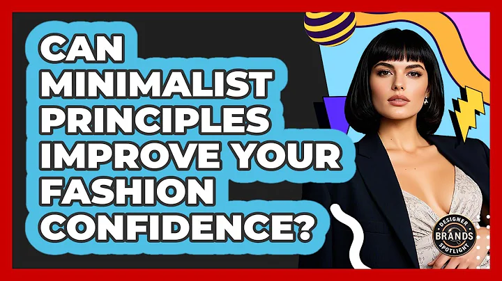 Can Minimalist Principles Improve Your Fashion Confidence? - Designer Brands Spotlight