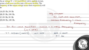 (iv) An ac voltage \( \mathrm{V}=0.5 \sin (100 \pi \mathrm{t}) \) volt is applied, in turn, acro....