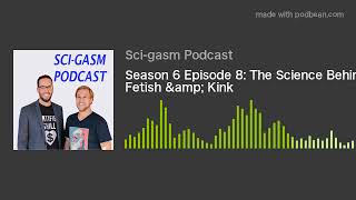 Season 6 Episode 8: The Science Behind Fetish & Kink