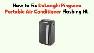 How to Fix DeLonghi Pinguino Portable Air Conditioner Flashing HL – High Temp Error Fix