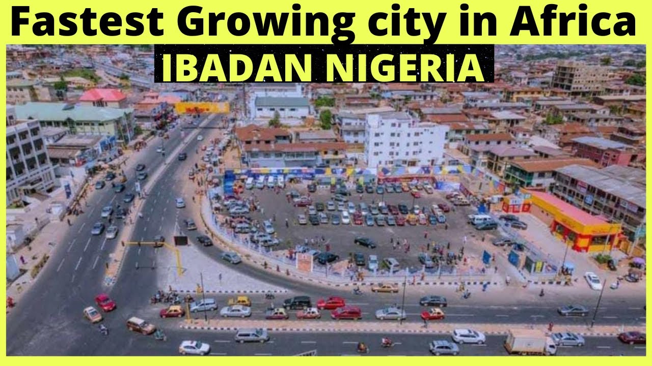 IBADAN NIGERIA | THE FASTEST GROWING CITY IN AFRICA