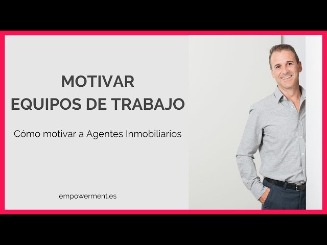 Motivar equipos de trabajo ▷  Cómo motivar a Agentes Inmobiliarios class=