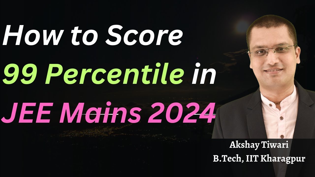 How to score 99 Percentile in JEE Mains| IIT Motivation| Akshay Tiwari ...