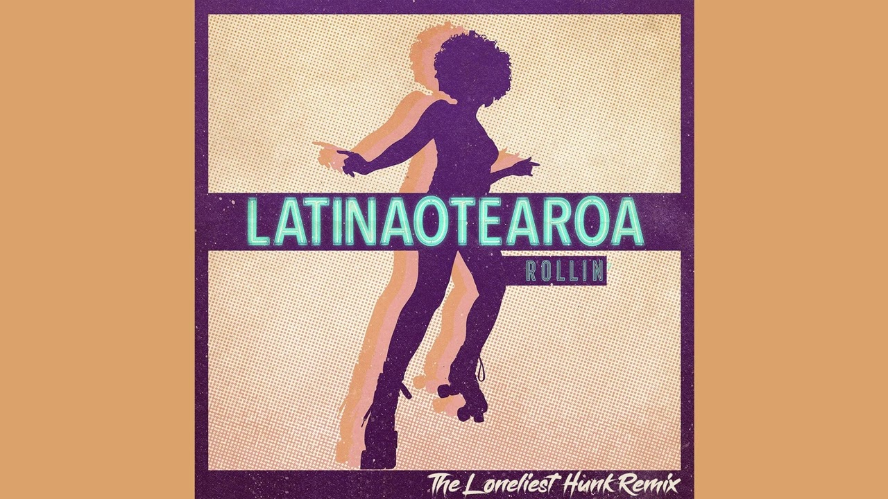 Latinaotearoa - Rollin (The Loneliest Hunk Remix)