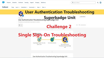 User Authentication Troubleshooting Superbadge Unit || Single Sign On Troubleshooting|| Challenge 2
