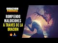 🔴ROMPIMIENTO DE MALDICIONES A TRAVÉS DE LA ORACIÓN 🔥🙏