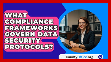What Compliance Frameworks Govern Data Security Protocols? - CountyOffice.org