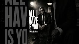 all I have is you | Eddie Dalton | Emotional | blues music