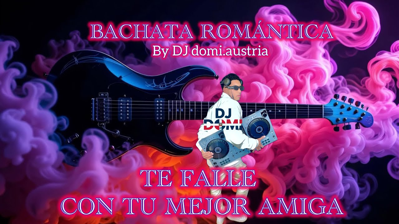 Te falle con tu mejor amiga / DJDOMI.AUSTRIA bachata de gánster 