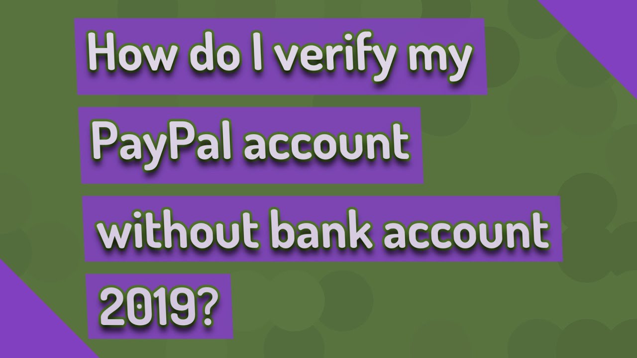 How do I verify my PayPal account without bank account 2019?