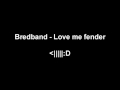 Bredband - Love me fender