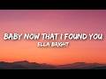 Ella Bright Baby Now That I Found You Lyrics 