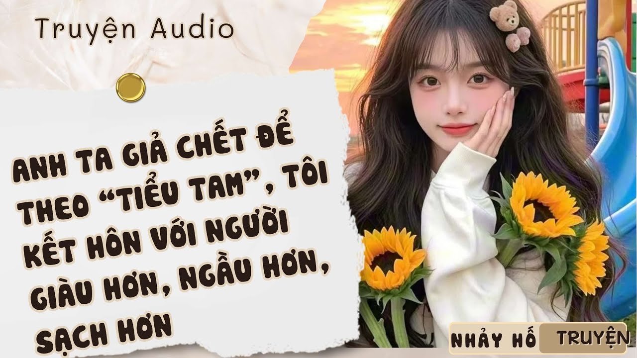 ANH TA GIẢ CHẾT ĐỂ THEO “TIỂU TAM”, TÔI KẾT HÔN VỚI NGƯỜI GIÀU HƠN, NGẦU HƠN, SẠCH HƠN#nhayhotruyen
