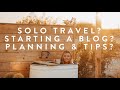 Travel Q&A: Solo Trips? Starting a Blog? Future Travel? Planning & Tips?