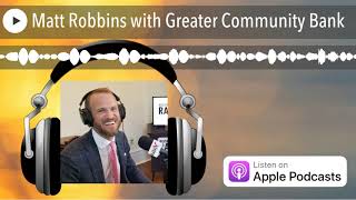 Matt Robbins with Greater Community Bank