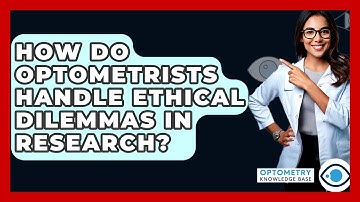 How Do Optometrists Handle Ethical Dilemmas In Research? - Optometry Knowledge Base