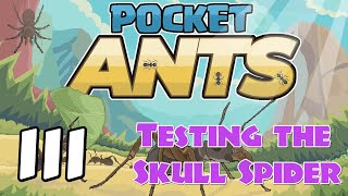 Pocket Ants - 111 - 'Testing the Skull Spider'