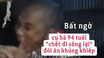 Khiếp vía bà cụ "chết đi sống lại" đòi ăn khủng khiếp