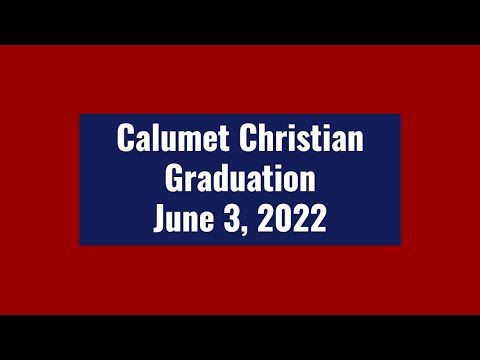 Calumet Christian School Class of 2022 Commencement Ceremony