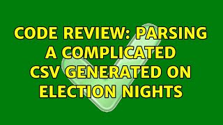 Code Review: Parsing a complicated CSV generated on election nights (3 Solutions!!)