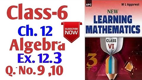 M L Aggarwal Class-6 Ch. 12 Algebra Ex. 12.3 Q. No. 9,10