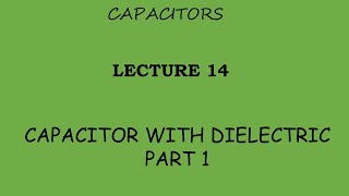 Capacitors | Lecture 14 | Capacitors with Dielectrics | Part 1