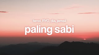 Paling sabi - Tenxi, RYO, dia, Jemsii (Lyrics)