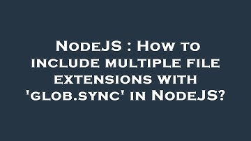 NodeJS : How to include multiple file extensions with 
