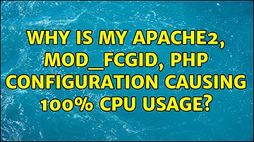 Why is my apache2, mod_fcgid, php configuration causing 100% cpu usage? (3 Solutions!!)