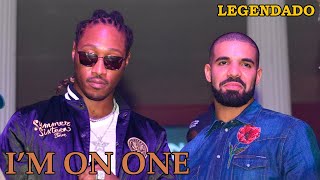 Future & Drake - I'm On One (LEGENDADO)