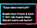 “Saya takut mati kafir” Budak form 3 & form 4 dm nak masuk Islam