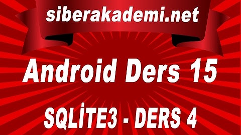 Android Dersleri 15 – SQLite3 – Ders 4