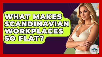 What Makes Scandinavian Workplaces So Flat? - Unmapping Scandinavia