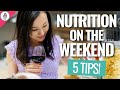 Nutrition on The Weekend → 5 Weekend Diet Tips!