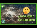 ¿Qué es una galaxia?¿Tipos de galaxias?