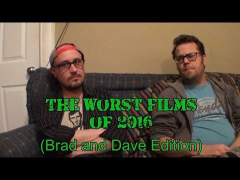 The Worst Films of 2016 (Brad and Dave Edition)