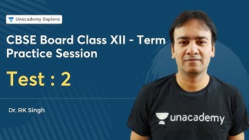 Test : 2 | CBSE Board Class XII - Term 1 Practice Session | Dr. RK Singh | Unacademy Sapiens
