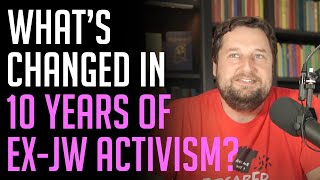 What's changed in 10 years of ex-JW activism