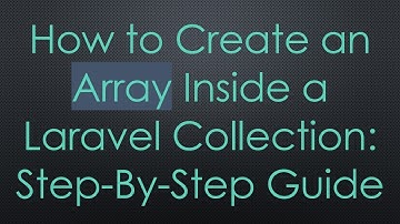 How to Create an Array Inside a Laravel Collection: Step-By-Step Guide