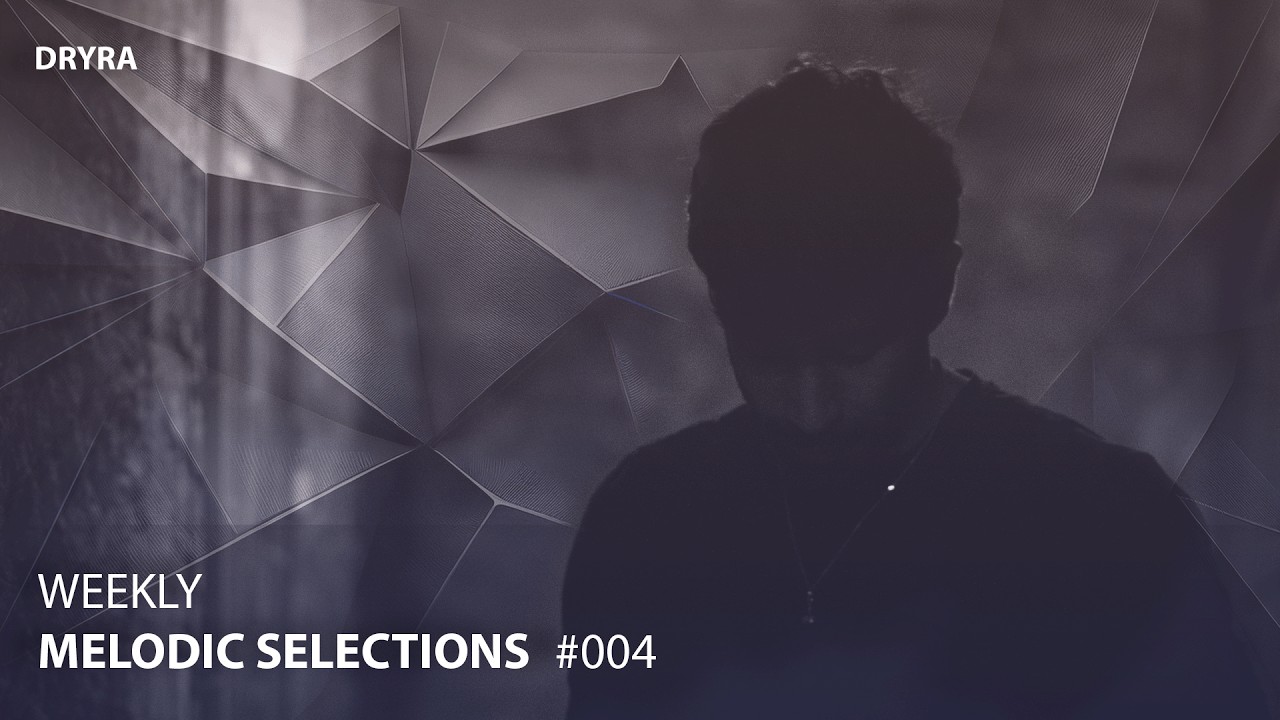 DRYRA – Weekly Melodic Selections #004 #MelodicHouse #DeepHouse #DJSet
