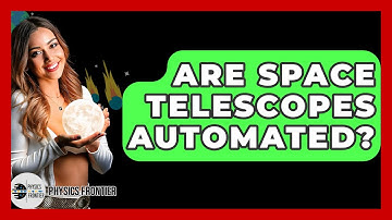 Are Space Telescopes Automated? - Physics Frontier