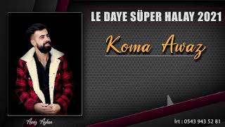 KOMA AWAZ LE DAYE / EFSANE HALAY YENİ 2021